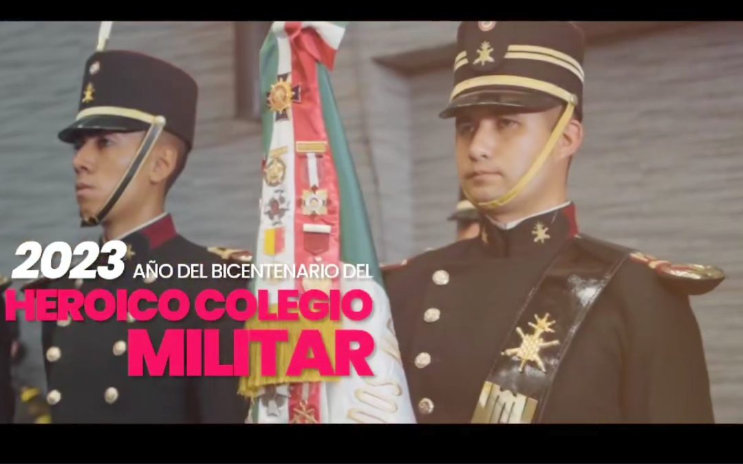 “2023, Año del Bicentenario del Heroico Colegio Militar”