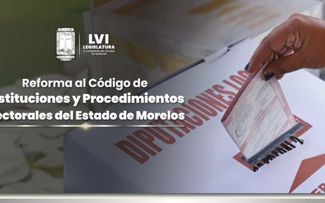 Iniciativa de reforma al Código Electoral de Morelos
