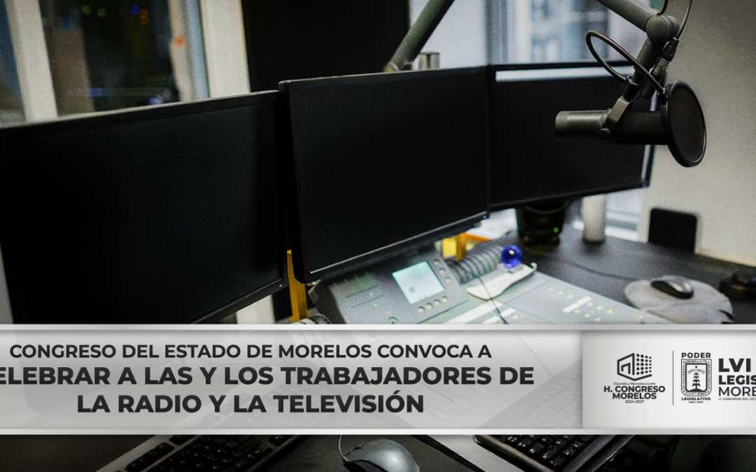 Congreso del Estado de Morelos convoca a participar en la conmemoración a trabajadoras y trabajadores de la radio y la televisión